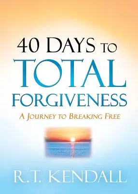 40 nap a teljes megbocsátásig: Egy utazás a szabaduláshoz - 40 Days to Total Forgiveness: A Journey to Break Free