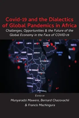 Covid-19 és a globális járványok dialektikája Afrikában: Kihívások, lehetőségek és a globális gazdaság jövője a COVID-19-vel szemben - Covid-19 and the Dialectics of Global Pandemics in Africa: Challenges, Opportunities and the Future of the Global Economy in the Face of COVID-19