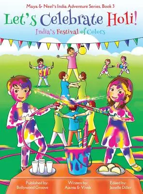 Ünnepeljük a Holi-t! (Maya & Neel indiai kalandsorozata, 3. könyv) - Let's Celebrate Holi! (Maya & Neel's India Adventure Series, Book 3)