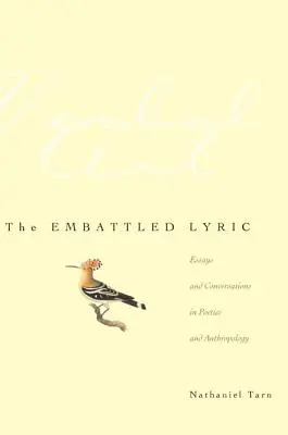 The Embattled Lyric: Esszék és beszélgetések költészetről és antropológiáról - The Embattled Lyric: Essays and Conversations in Poetics and Anthropology