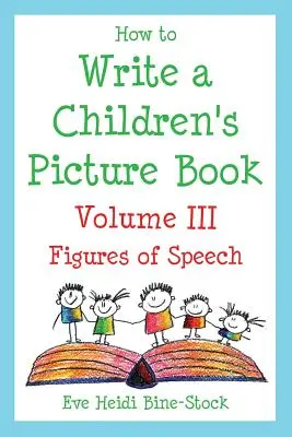 Hogyan írjunk gyerekeknek szóló képeskönyvet III. kötet: Szóképek - How to Write a Children's Picture Book Volume III: Figures of Speech