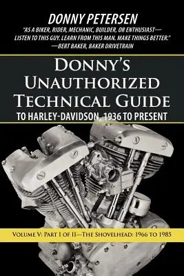 Donny's Unauthorized Technical Guide to Harley-Davidson, 1936 to Present: V. kötet: A Shovelhead: A Shovelhead: I. rész II: 1966-tól 1985-ig - Donny's Unauthorized Technical Guide to Harley-Davidson, 1936 to Present: Volume V: Part I of II-The Shovelhead: 1966 to 1985