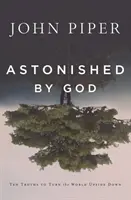 Megdöbbentett Isten: Tíz igazság, amely felforgatja a világot - Astonished by God: Ten Truths to Turn the World Upside Down