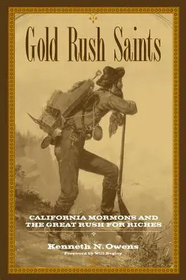 Gold Rush Saints: A kaliforniai mormonok és a nagy gazdagság utáni rohanás - Gold Rush Saints: California Mormons and the Great Rush for Riches