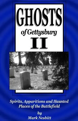 Gettysburg szellemei II: Szellemek, jelenések és kísértetjárta helyek a csatatéren - Ghosts of Gettysburg II: Spirits, Apparitions and Haunted Places of the Battlefield