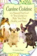 Kutyakonyha: 101 természetes kutyaeledel és finomság receptje, hogy kutyája egészséges és boldog legyen (Back-To-Basics) - Canine Cuisine: 101 Natural Dog Food & Treat Recipes to Make Your Dog Healthy and Happy (Back-To-Basics)