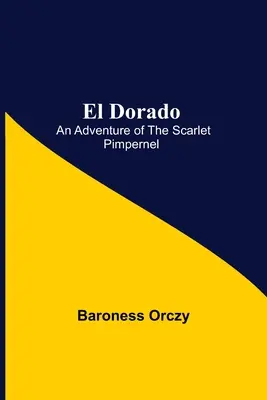 El Dorado; A skarlátvörös pimpernel kalandjai - El Dorado; An Adventure of the Scarlet Pimpernel