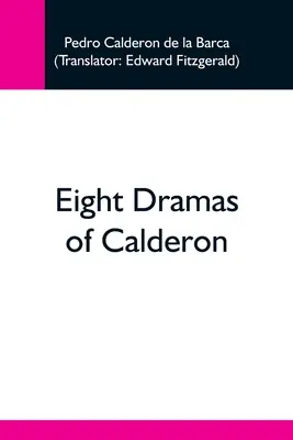 Calderon nyolc drámája - Eight Dramas Of Calderon