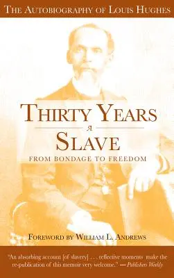 Harminc év rabszolga: A rabságtól a szabadságig: Louis Hughes önéletrajza: A rabszolgaság intézménye a th-i ültetvényen látott módon - Thirty Years a Slave: From Bondage to Freedom: The Autobiography of Louis Hughes: The Institution of Slavery as Seen on the Plantation in th