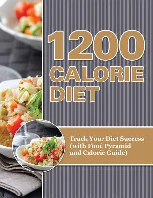 1200 kalóriás diéta: A diéta sikerének nyomon követése (élelmiszer-piramissal és kalóriatáblázattal) - 1200 Calorie Diet: Track Your Diet Success (with Food Pyramid and Calorie Guide)