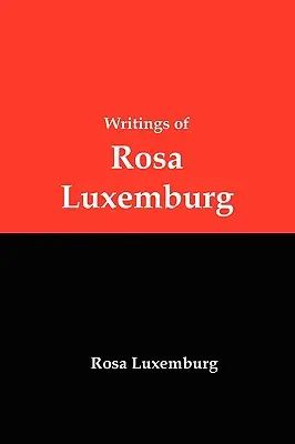 Rosa Luxemburg írásai: Reform vagy forradalom, a nemzeti kérdés és más esszék - Writings of Rosa Luxemburg: Reform or Revolution, the National Question, and Other Essays