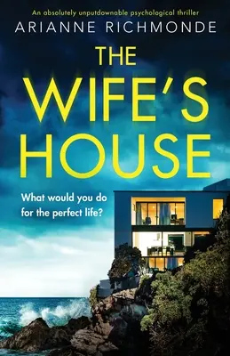 A feleség háza: Egy abszolút letehetetlen pszichológiai thriller - The Wife's House: An absolutely unputdownable psychological thriller