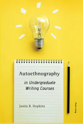 Autoetnográfia az egyetemi íráskurzusokban - Autoethnography in Undergraduate Writing Courses