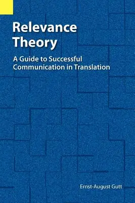 Relevanciaelmélet: Útmutató a sikeres kommunikációhoz a fordításban - Relevance Theory: A Guide to Successful Communication in Translation