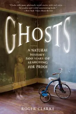 Szellemek: A Natural History: 500 év bizonyításkeresés - Ghosts: A Natural History: 500 Years of Searching for Proof