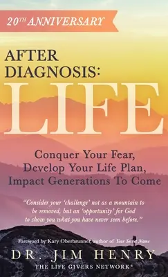 A diagnózis után: LIFE: Győzd le a félelmedet, fejleszd az élettervedet, gyakorolj hatást az eljövendő generációkra - After Diagnosis: LIFE: Conquer Your Fear, Develop Your Life Plan, Impact Generations To Come