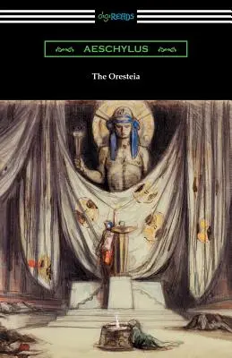 Az Oresteia: Agamemnón, Az italhordozók és az Eumenidák (Fordította E. D. A. Morshead, bevezetővel ellátta Theodore A. - The Oresteia: Agamemnon, The Libation Bearers, and The Eumenides (Translated by E. D. A. Morshead with an introduction by Theodore A