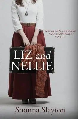 Liz és Nellie: Nellie Bly és Elizabeth Bisland versenyfutása nyolcvan nap alatt a világ körül - Liz and Nellie: Nellie Bly and Elizabeth Bisland's Race Around the World in Eighty Days