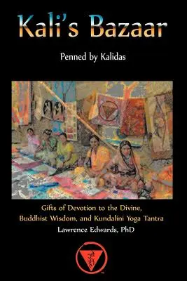 Kali bazárja: Az isteni odaadás ajándékai, buddhista bölcsesség és a Kundalini jóga tantra - Kali's Bazaar: Gifts of Devotion the Divine, Buddhist Wisdom, and Kundalini Yoga Tantra