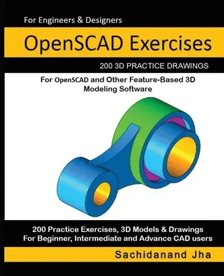 OpenSCAD Gyakorlatok: 200 3D gyakorlati rajz az OpenSCAD és más funkcióalapú 3D modellező szoftverek számára - OpenSCAD Exercises: 200 3D Practice Drawings For OpenSCAD and Other Feature-Based 3D Modeling Software