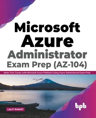 Příprava na zkoušku Microsoft Azure Administrator (AZ-104): Příprava na zkoušku pro správce Azure (angličtina) - Microsoft Azure Administrator Exam Prep (AZ-104): Make Your Career with Microsoft Azure Platform Using Azure Administered Exam Prep