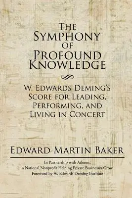 A mélyreható tudás szimfóniája: W. Edwards Deming kottája a koncerten való vezetéshez, előadáshoz és élethez - The Symphony of Profound Knowledge: W. Edwards Deming's Score for Leading, Performing, and Living in Concert