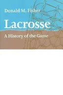 Lacrosse: A játék története - Lacrosse: A History of the Game