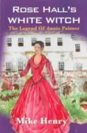 Rose Hall fehér boszorkánya: Annie Palmer legendája - Rose Hall's White Witch: The Legend of Annie Palmer