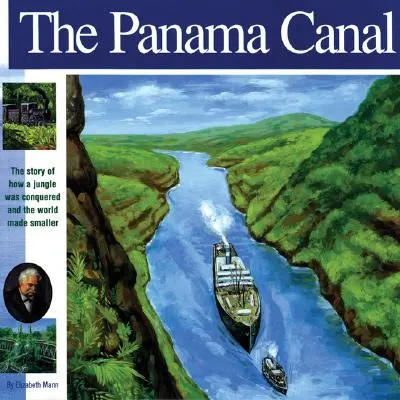 A Panama-csatorna: Hogyan hódítottak meg egy dzsungelt és tették kisebbé a világot? - The Panama Canal: The Story of How a Jungle Was Conquered and the World Made Smaller