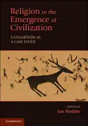 Vallás a civilizáció kialakulásában: Catalhoyuk mint esettanulmány - Religion in the Emergence of Civilization: Catalhoyuk as a Case Study