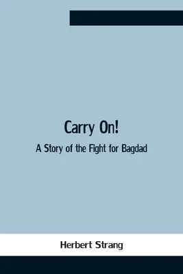 Carry On! A Bagdadért folytatott harc története - Carry On! A Story Of The Fight For Bagdad