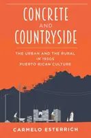 Beton és vidék: A város és a vidék az 1950-es évek Puerto Ricó-i kultúrájában - Concrete and Countryside: The Urban and the Rural in 1950s Puerto Rican Culture