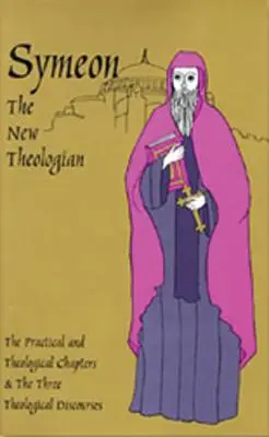 Symeon, az új teológus: A teológiai és gyakorlati értekezések és a három teológiai értekezés - Symeon the New Theologian: The Theological and Practical Treatises and the Three Theological Discourses