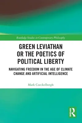 Zöld Leviatán vagy a politikai szabadság poétikája: A szabadság eligazodása az éghajlatváltozás és a mesterséges intelligencia korában - Green Leviathan or the Poetics of Political Liberty: Navigating Freedom in the Age of Climate Change and Artificial Intelligence