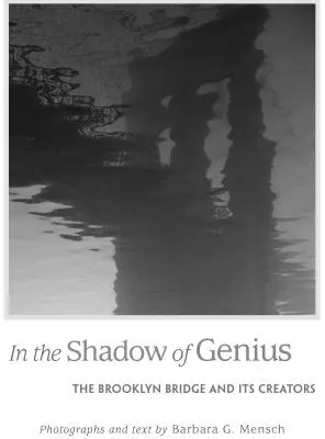 A zsenialitás árnyékában: A Brooklyn híd és alkotói - In the Shadow of Genius: The Brooklyn Bridge and Its Creators