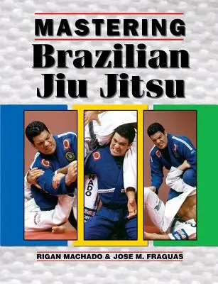 A brazil Jiu Jitsu elsajátítása - Mastering Brazilian Jiu Jitsu