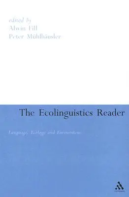 Ecolinguistics Reader: Nyelv, ökológia és környezet - Ecolinguistics Reader: Language, Ecology and Environment