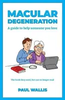 Makuladegeneráció: A guide to help someone you love - Macular Degeneration: A guide to help someone you love