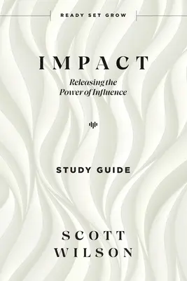 Impact - Tanulmányi útmutató: A befolyás erejének felszabadítása - Impact - Study Guide: Releasing the Power of Influence