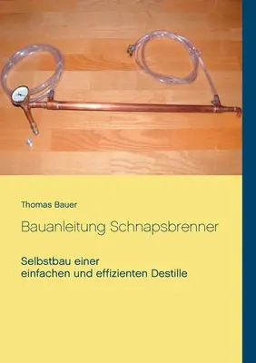 Bauanleitung Schnapsbrenner: Selbstbau einer einfachen und effizienten Destille