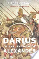 Dareiosz Sándor árnyékában - Darius in the Shadow of Alexander