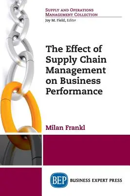 Az ellátási lánc menedzsment hatása az üzleti teljesítményre - The Effect of Supply Chain Management on Business Performance