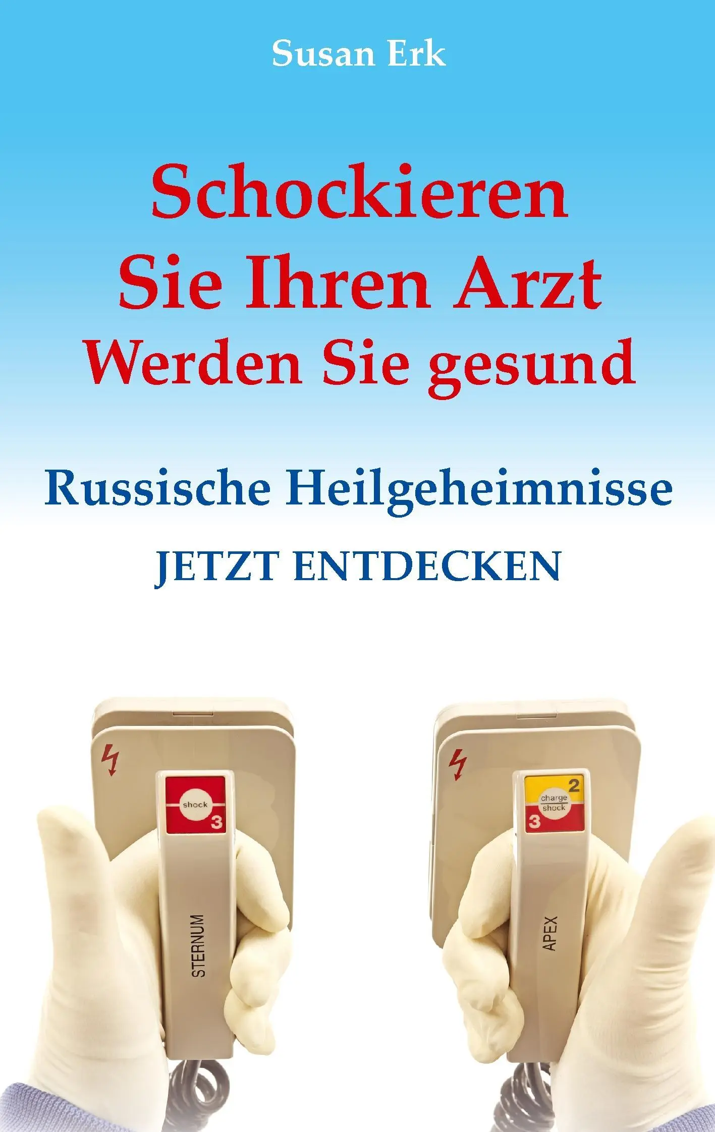 Schockieren Sie Ihren Arzt - Werden Sie gesund: Russische Heilgeheimnisse