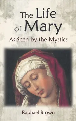 Mária élete a misztikusok szemszögéből - The Life of Mary as Seen by the Mystics