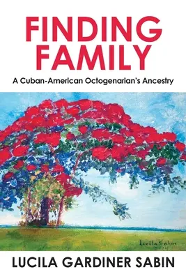 A család megtalálása: Egy kubai-amerikai nyolcvanéves felmenői - Finding Family: A Cuban-American Octogenarian's Ancestry