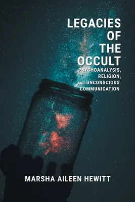 Az okkultizmus örökségei: Pszichoanalízis, vallás és tudattalan kommunikáció - Legacies of the Occult: Psychoanalysis, Religion, and Unconscious Communication