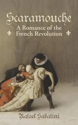 Scaramouche: A francia forradalom regénye - Scaramouche: A Romance of the French Revolution