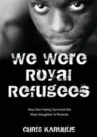 Királyi menekültek voltunk: Hogyan élte túl egy család a ruandai tömegmészárlást? - We Were Royal Refugees: How One Family Survived the Mass Slaughter in Rwanda