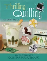 Izgalmas quilling: The Ultimate Quiller's Sourcebook - Thrilling Quilling: The Ultimate Quiller's Sourcebook