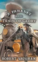 A dicsőség vonata: Faraday-regény - Train Of Glory: A Faraday Novel